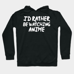 I'd Rather Be Watching Anime Funny Anime Hoodie